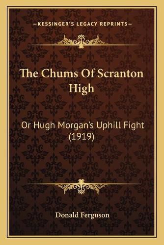 The Chums of Scranton High: Or Hugh Morgan's Uphill Fight (1919)