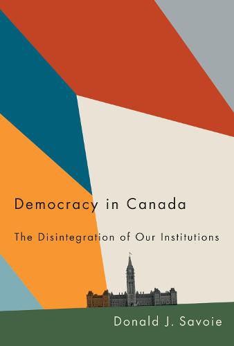 Cover image for Democracy in Canada: The Disintegration of Our Institutions