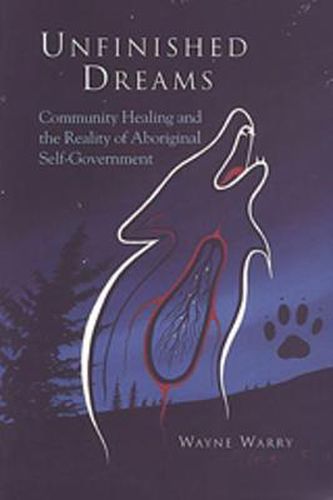 Cover image for Unfinished Dreams: Community Healing and the Reality of Aboriginal Self-Government
