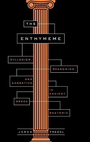 Cover image for The Enthymeme: Syllogism, Reasoning, and Narrative in Ancient Greek Rhetoric