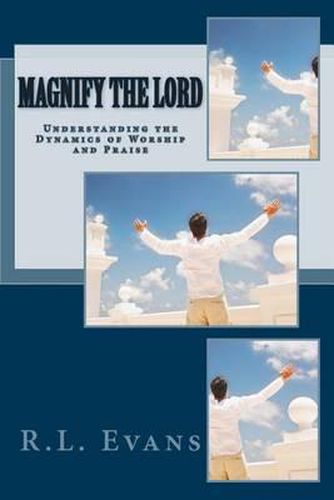 Cover image for Magnify the Lord: Understanding the Dynamics of Worship and Praise