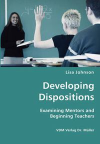 Cover image for Developing Dispositions - Examining Mentors and Beginning Teachers