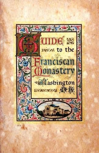 Cover image for Guide to the Franciscan Monastery Washington, D.C.