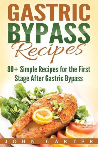 Cover image for Gastric Bypass Recipes: 80+ Simple Recipes for the First Stage After Gastric Bypass Surgery
