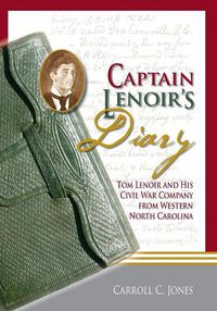 Cover image for Captain Lenoir's Diary: Tom Lenoir and His Civil War Company from Western North Carolina