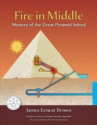 Cover image for Fire in Middle: Mystery of the Great Pyramid Solved