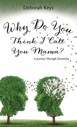 Cover image for Why Do You Think I Call You Mama? A Journey Through Dementia