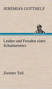 Cover image for Leiden Und Freuden Eines Schulmeisters - Zweiter Teil