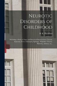 Cover image for Neurotic Disorders of Childhood: Including a Study of Auto and Intestinal Intoxications, Chronic Anaemia, Fever, Eclampsia, Epilepsy, Migraine, Chorea, Hysteria, Asthma, Etc.,