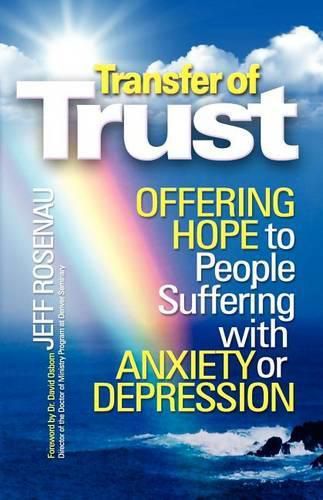 Cover image for Transfer of Trust: Offering Hope to People Suffering with Anxiety or Depression