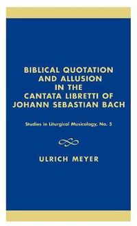 Cover image for Biblical Quotation and Allusion in the Cantata Libretti of Johann Sebastian Bach