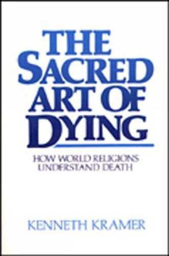 Cover image for The Sacred Art of Dying: How the World Religions Understand Death