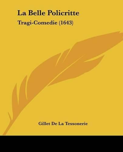 Cover image for La Belle Policritte: Tragi-Comedie (1643)