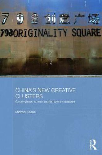 China's New Creative Clusters: Governance, Human Capital and Investment