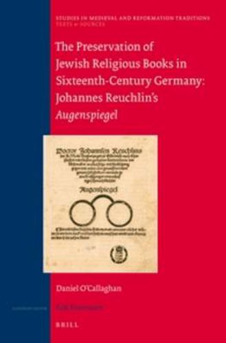 Cover image for The Preservation of Jewish Religious Books in Sixteenth-Century Germany: Johannes Reuchlin's Augenspiegel