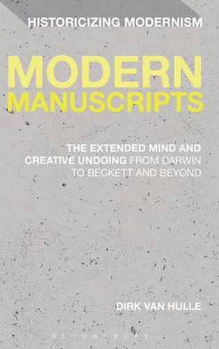 Cover image for Modern Manuscripts: The Extended Mind and Creative Undoing from Darwin to Beckett and Beyond