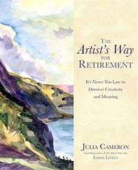 Cover image for The Artist's Way for Retirement: It's Never Too Late to Discover Creativity and Meaning