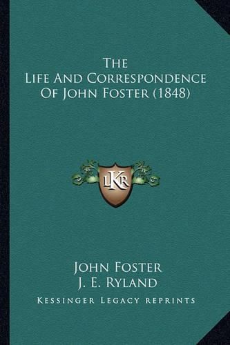 The Life and Correspondence of John Foster (1848) the Life and Correspondence of John Foster (1848)