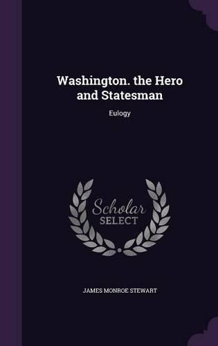 Cover image for Washington. the Hero and Statesman: Eulogy