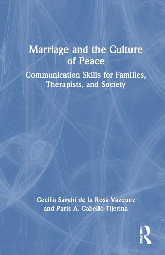 Cover image for Marriage and the Culture of Peace: Communication Skills for Families, Therapists, and Society