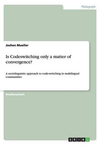 Cover image for Is Codeswitching only a matter of convergence?: A sociolinguistic approach to code-switching in multilingual communities