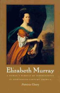 Cover image for Elizabeth Murray: A Woman's Pursuit of Independence in Eighteenth-century America