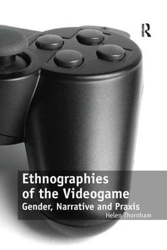 Cover image for Ethnographies of the Videogame: Gender, Narrative and Praxis