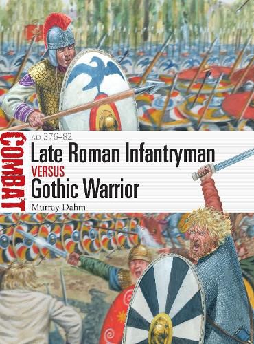 Late Roman Infantryman vs Gothic Warrior: AD 376-82