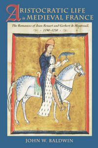 Cover image for Aristocratic Life in Medieval France: The Romances of Jean Renart and Gerbert de Montreuil, 1190-1230