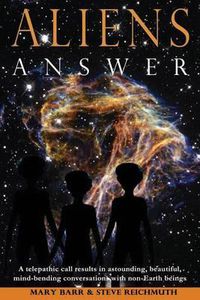 Cover image for Aliens Answer: A telepathic call results in astounding, beautiful, mind-bending conversations with non-Earth beings