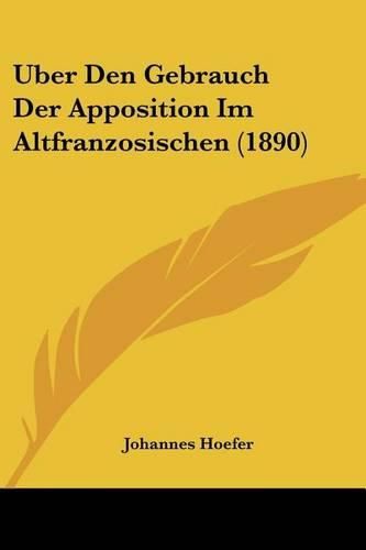 Cover image for Uber Den Gebrauch Der Apposition Im Altfranzosischen (1890)