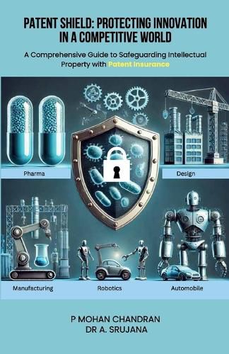 Cover image for Patent Shield: Protecting Innovation in a Competitive World