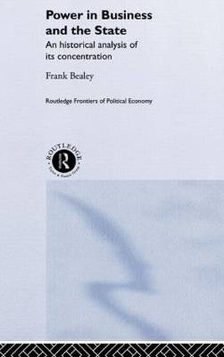 Cover image for Power in Business and the State: An Historical Analysis of its Concentration