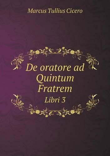 Cover image for De oratore ad Quintum Fratrem Libri 3