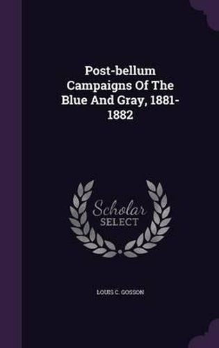 Cover image for Post-Bellum Campaigns of the Blue and Gray, 1881-1882