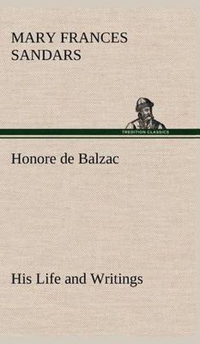 Cover image for Honore de Balzac, His Life and Writings