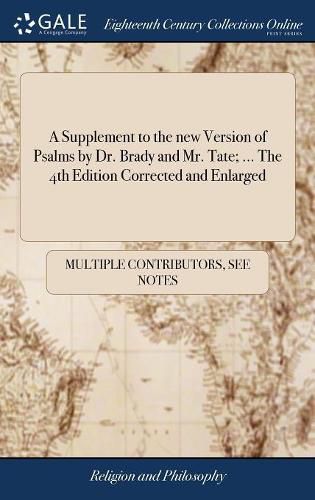 Cover image for A Supplement to the new Version of Psalms by Dr. Brady and Mr. Tate; ... The 4th Edition Corrected and Enlarged