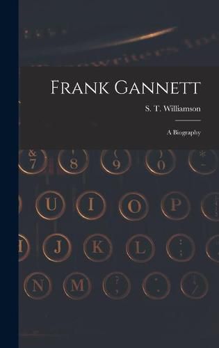 Cover image for Frank Gannett; a Biography