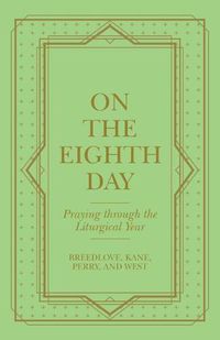 Cover image for On the Eighth Day: Praying Through the Liturgical Year