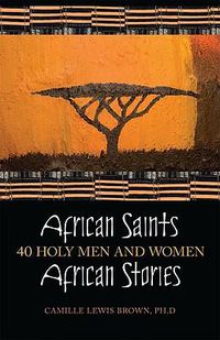 Cover image for African Saints, African Stories: 40 Holy Men and Women