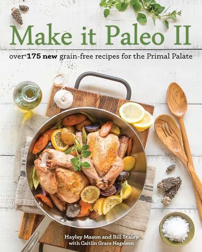 Make It Paleo Ii: Over 150 New Grain-Free Recipes for the Primal Palate