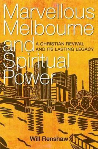 Marvellous Melbourne and Spiritual Power: A Christian Revival and its Lasting Legacy