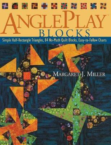 Angleplay Blocks: Simple Half-rectangle Triangles, 84 No-math Quick Blocks, Easy-to-follow Charts