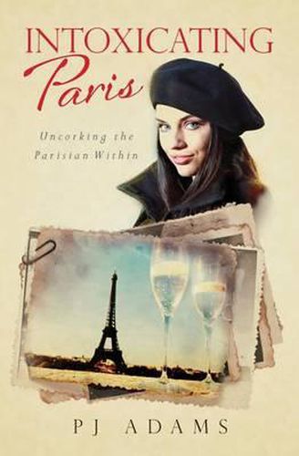 Cover image for Intoxicating Paris: Uncorking the Parisian Within