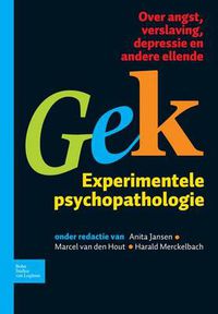 Cover image for Gek, Experimentele Psychopathologie: Over Angst, Verslaving, Depressie En Andere Ellende