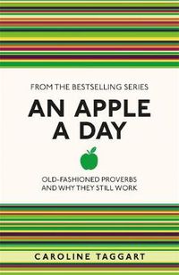 Cover image for An Apple A Day: Old-Fashioned Proverbs and Why They Still Work