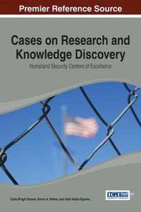 Cover image for Cases on Research and Knowledge Discovery: Homeland Security Centers of Excellence