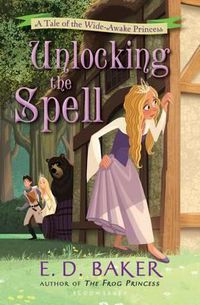 Cover image for Unlocking the Spell: A Tale of the Wide-Awake Princess