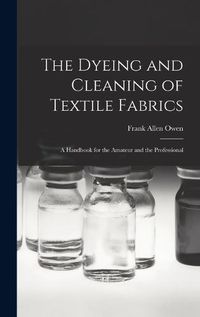Cover image for The Dyeing and Cleaning of Textile Fabrics