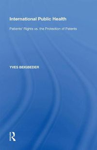 Cover image for International Public Health: Patients' Rights vs. the Protection of Patents